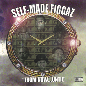 Self-Made Figgaz "From Now...Until"