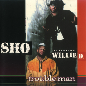 Sho featuring Willie D. "Trouble Man"