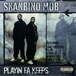 Skanbino Mob "Playin Fa Keeps"