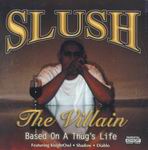 Slush The Villain "Based On A Thug&#39;s Life"
