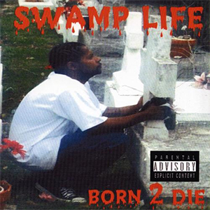 Swamp Life "Born 2 Die"