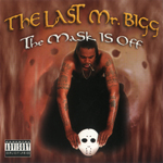 The Last Mr. Bigg "The Mask Is Off"