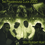 The Powerhouse Click 2000 "You Alright Huh!!!"