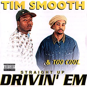 Tim Smooth &#38; Too Cool "Straight Up Drivin&#39; Em"