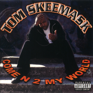 Tom Skeemask "Come N 2 My World"