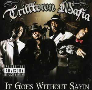 Trilltown Mafia "It Goes Without Sayin"