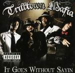 Trilltown Mafia "It Goes Without Sayin"