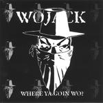 Wojack "Where Ya Goin Wo?"