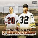 Woodie &#38; A-Wax "2 Sides Of The Game"