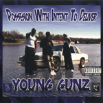 Young Gunz "Possesion With Intent To Deliver"