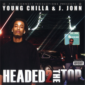 Young Chilla &#38; J. John "Headed 2 The Top"